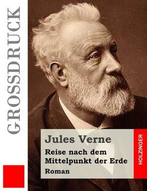 Reise Nach Dem Mittelpunkt Der Erde (Grossdruck) de Jules Verne