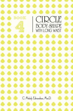 Book 4 - The Circle Body Shape with Long Waist de C. Melody Edmondson Msc D.