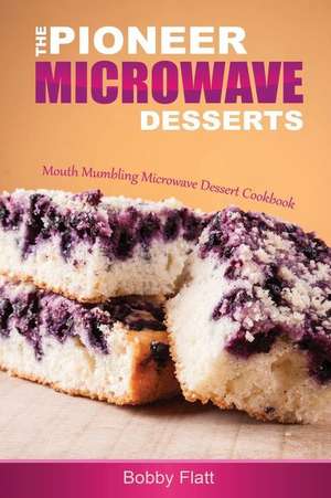 The Pioneer Microwave Desserts de Bobby Flatt