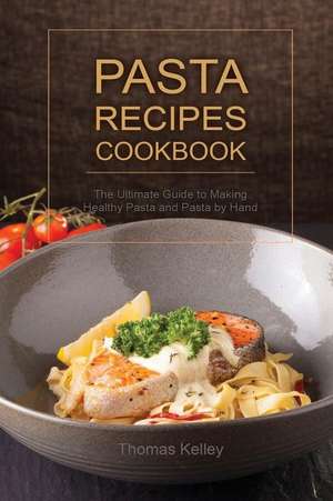 Pasta Recipes Cookbook de Thomas Kelley