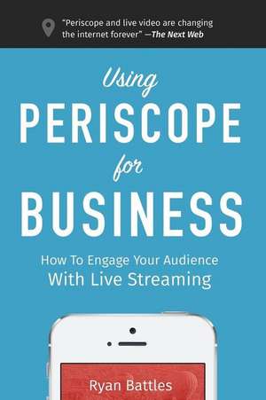 Using Periscope for Business de Ryan Battles