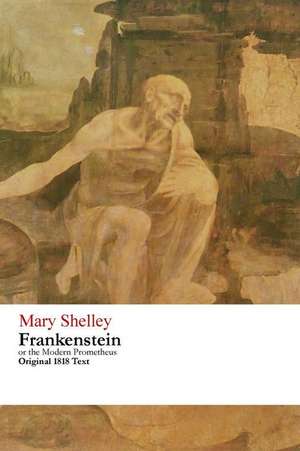 Frankenstein or the Modern Prometheus - Original 1818 Text de Mary Wollstonecraft Shelley