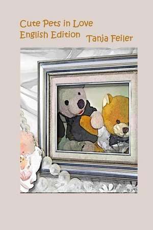 Cute Pets in Love de T. Tanja Feiler F.