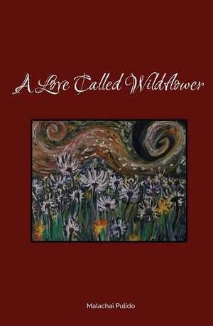 A Love Called Wildflower de Malachai Pulido