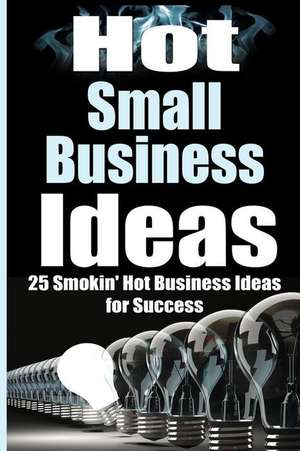 Hot Small Business Ideas de James Harper