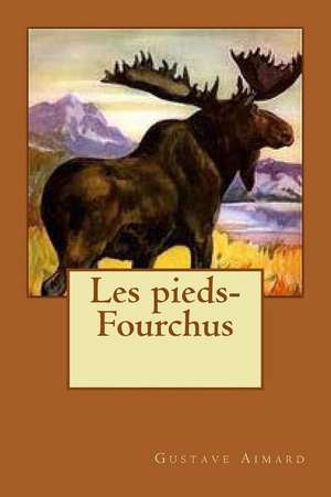 Les Pieds-Fourchus de M. Gustave Aimard