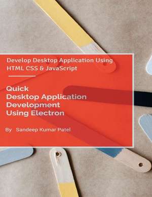 Quick Desktop Application Development Using Electron de Sandeep Kumar Patel