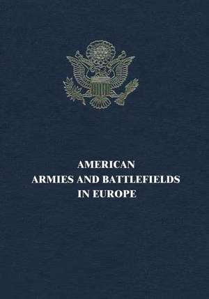 American Armies and Battlefields in Europe de American Battle Monuments Commission