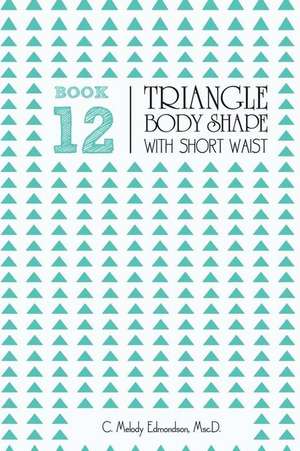 Book 12 - Triangle Body Shape with a Short-Waistplacement de C. Melody Edmondson