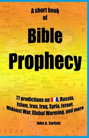 A Short Book of Bible Prophecy de John A. Sarkett