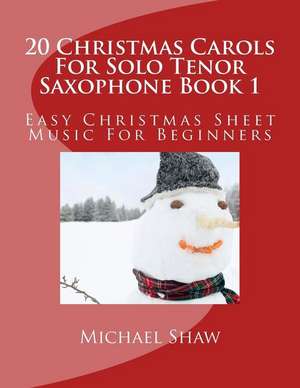 20 Christmas Carols for Solo Tenor Saxophone Book 1 de Michael Shaw