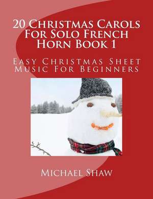 20 Christmas Carols for Solo French Horn Book 1 de Michael Shaw