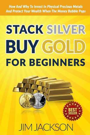 Stack Silver Buy Gold for Beginners de Jim Jackson