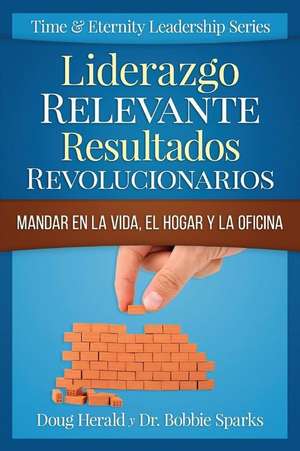 Liderazgo Relevante Resultados Revolucionarios de Doug Herald