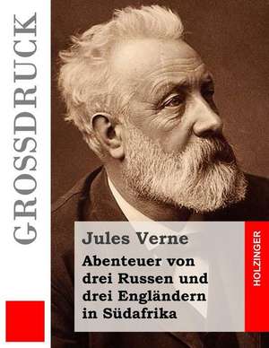 Abenteuer Von Drei Russen Und Drei Englandern in Sudafrika (Grossdruck) de Jules Verne