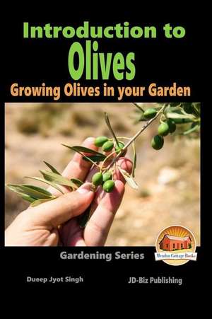 Introduction to Olives - Growing Olives in Your Garden de Dueep Jyot Singh