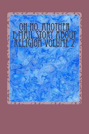 Oh No, Another E-mail Story about Religion Volume 1 de Michael Armstrong