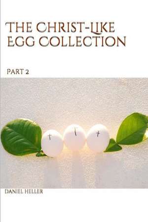 The Christ-Like Egg Collection PT. 2 de Daniel Heller