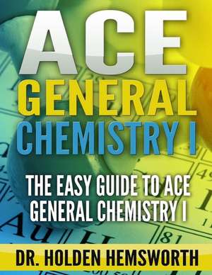 Ace General Chemistry I de Dr Holden Hemsworth