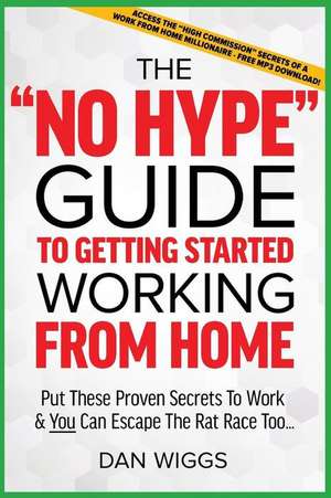 The No Hype Guide to Getting Started Working from Home de Dan Wiggs