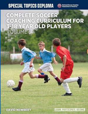 Complete Soccer Coaching Curriculum for 3-18 Year Old Players - Volume 2 de David M. Newbery