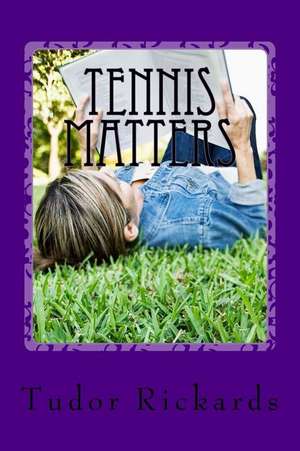 Tennis Matters de Dr Tudor Rickards