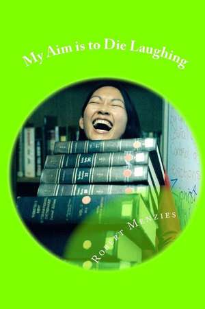 My Aim Is to Die Laughing de Robert Menzies