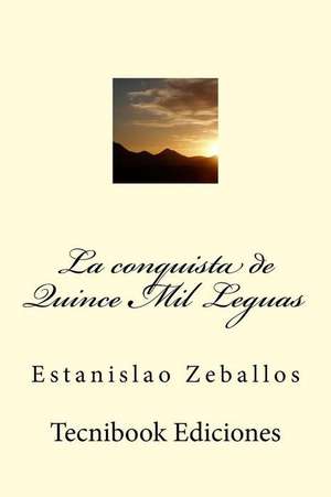 La Conquista de Quince Mil Leguas de Estanislao Zeballos