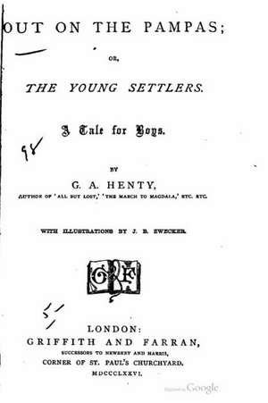 Out on the Pampas, Or, the Young Settlers, a Tale for Boys de G. a. Henty