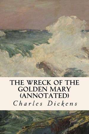 The Wreck of the Golden Mary (Annotated) de Charles Dickens