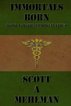 Immortals Born de Scott a. Mehlman