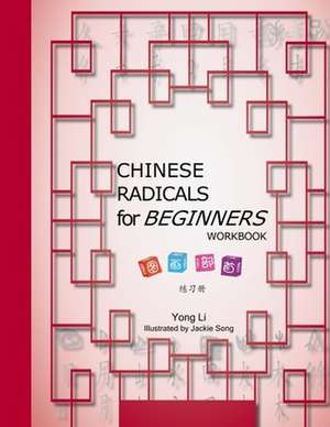 Chinese Radicals for Beginners-Workbook de Li, Yong S.