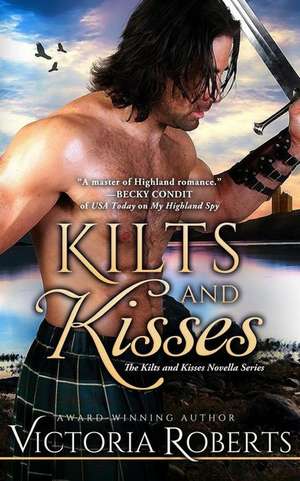 Kilts and Kisses de Victoria Roberts