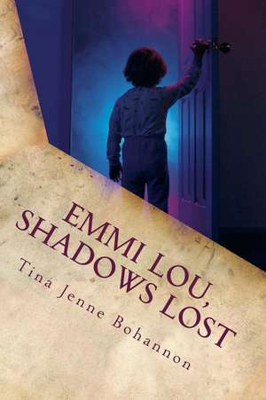 Emmi Lou, Shadows Lost de Tina Jenne Bohannon