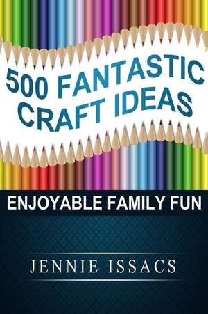 500 Fantastic Craft Ideas de Jennie Issacs