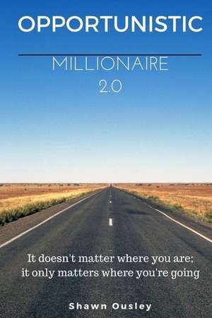 Opportunistic Millionaire 2.0 de Shawn Ousley