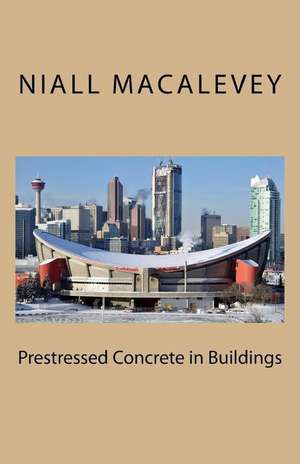 Prestressed Concrete in Buildings de Niall F. Macalevey