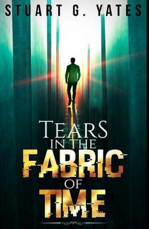 Tears in the Fabric of Time de Stuart G. Yates