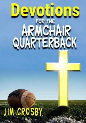 Devotions for the Armchair Quarterback de Jim Crosby