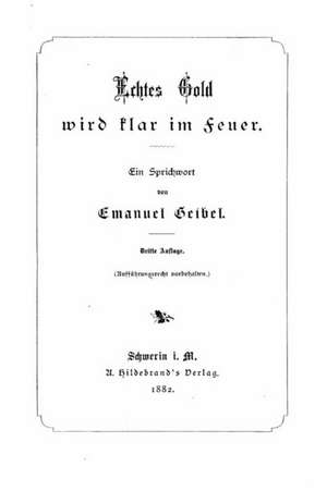 Echtes Gold Wird Klar Im Feuer. Ein Sprichwort de Emanuel Geibel