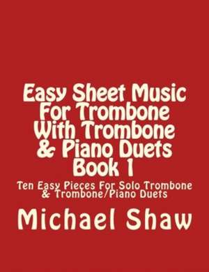 Easy Sheet Music for Trombone with Trombone & Piano Duets Book 1 de Michael Shaw