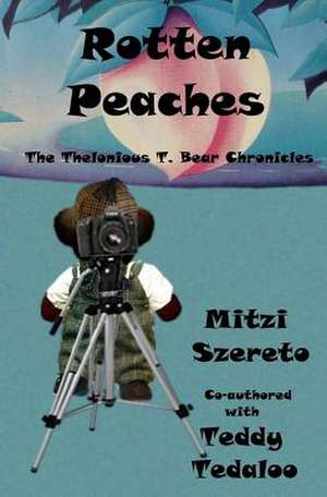 Rotten Peaches (the Thelonious T. Bear Chronicles) de Mitzi Szereto