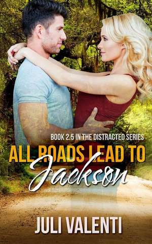 All Roads Lead to Jackson (Distracted #2.5) de Juli Valenti