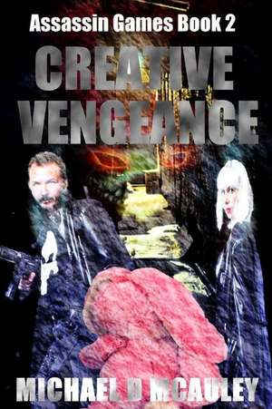 Creative Vengeance (Assassin Games Book 2) de Michael D. McAuley