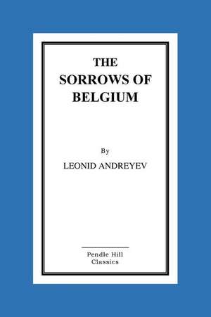 The Sorrows of Belgium de Leonid Andreyev