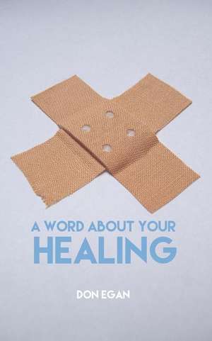 A Word about Your Healing de Don Egan