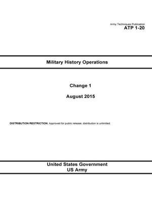 Army Techniques Publication Atp 1-20 Military History Operations Change 1 August 2015 de United States Government Us Army