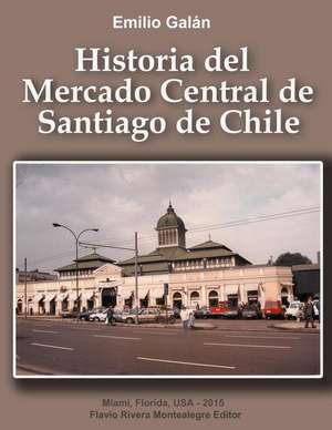 Historia del Mercado Central de Santiago de Chile de Emilio Galan