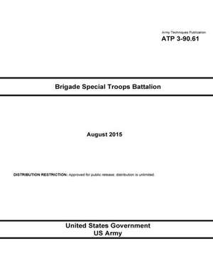 Army Techniques Publication Atp 3-90.61 Brigade Special Troops Battalion August 2015 de United States Government Us Army