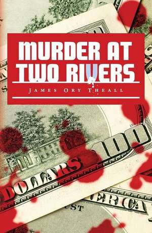 Murder at Two Rivers de James Ory Theall